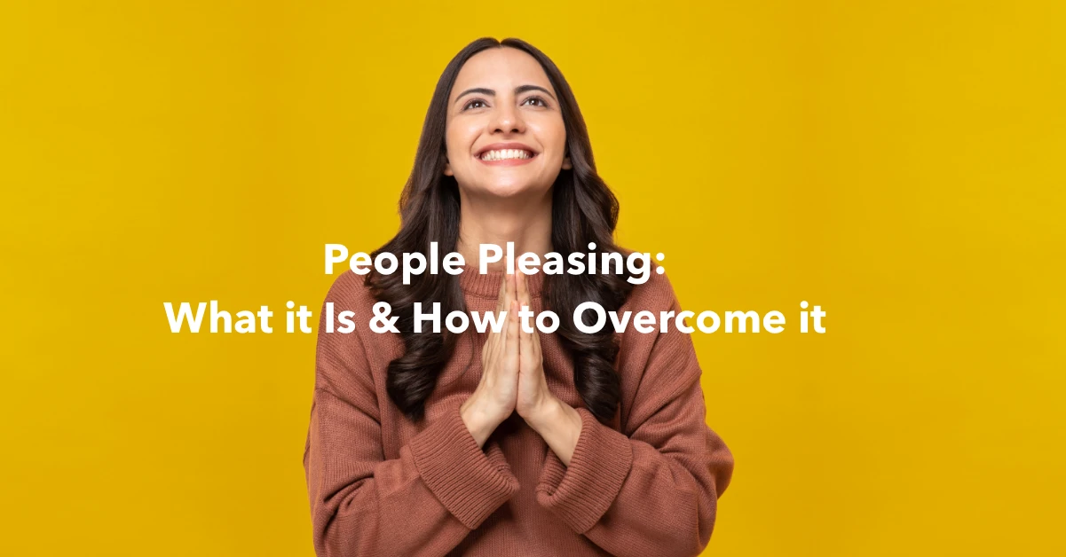 People Pleasing: What it Is & How to Overcome it